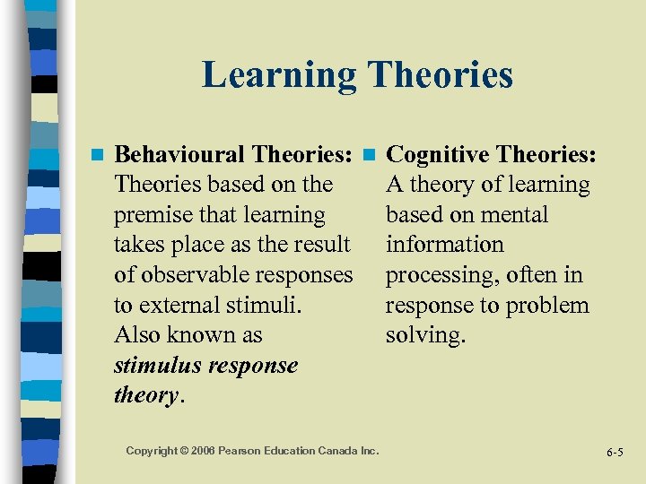 Learning Theories n Behavioural Theories: n Cognitive Theories: Theories based on the A theory