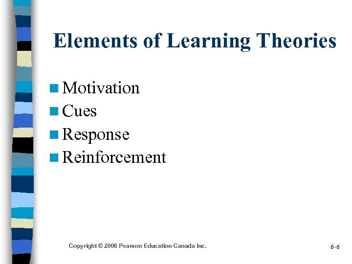 Elements of Learning Theories n Motivation n Cues n Response n Reinforcement Copyright ©
