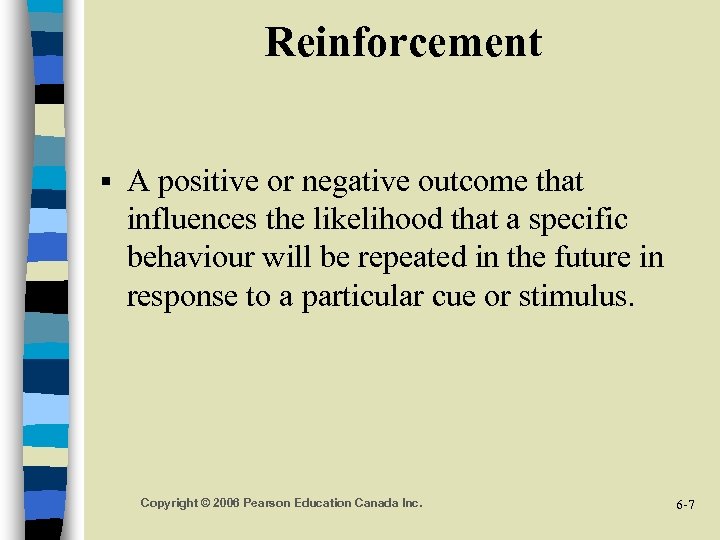 Reinforcement § A positive or negative outcome that influences the likelihood that a specific
