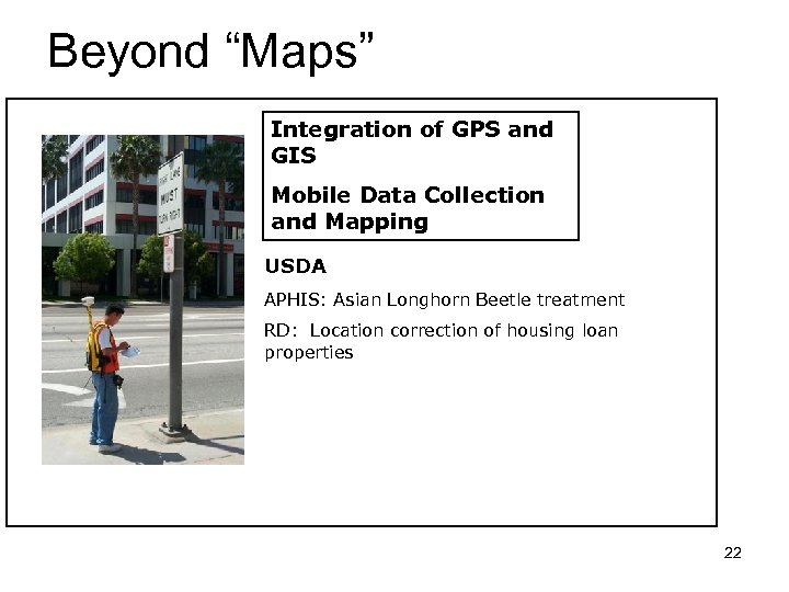 Beyond “Maps” Integration of GPS and GIS Mobile Data Collection and Mapping USDA APHIS: