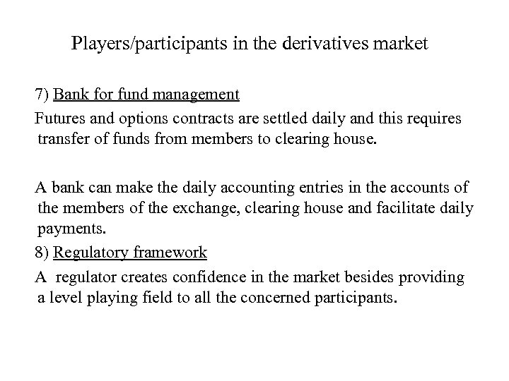 Players/participants in the derivatives market 7) Bank for fund management Futures and options contracts