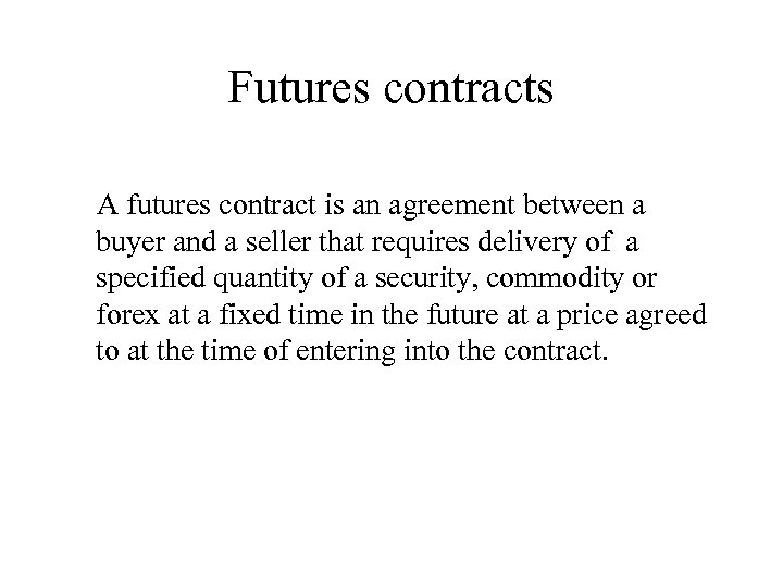 Futures contracts A futures contract is an agreement between a buyer and a seller