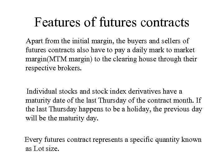 Features of futures contracts Apart from the initial margin, the buyers and sellers of