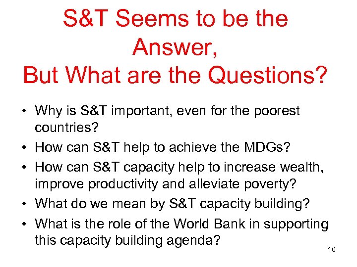 S&T Seems to be the Answer, But What are the Questions? • Why is
