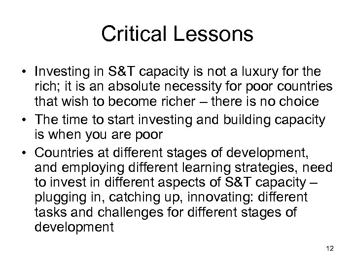 Critical Lessons • Investing in S&T capacity is not a luxury for the rich;