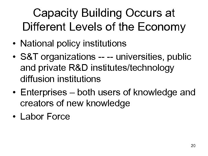 Capacity Building Occurs at Different Levels of the Economy • National policy institutions •