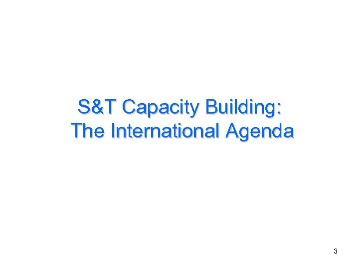S&T Capacity Building: The International Agenda 3 