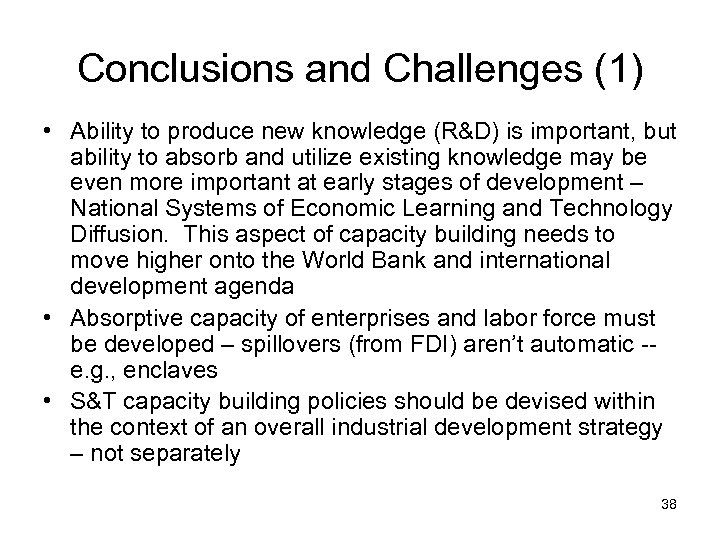 Conclusions and Challenges (1) • Ability to produce new knowledge (R&D) is important, but