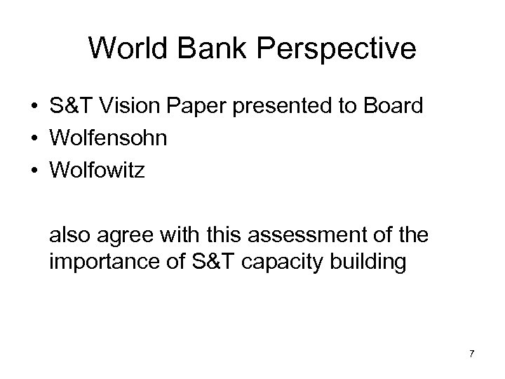 World Bank Perspective • S&T Vision Paper presented to Board • Wolfensohn • Wolfowitz
