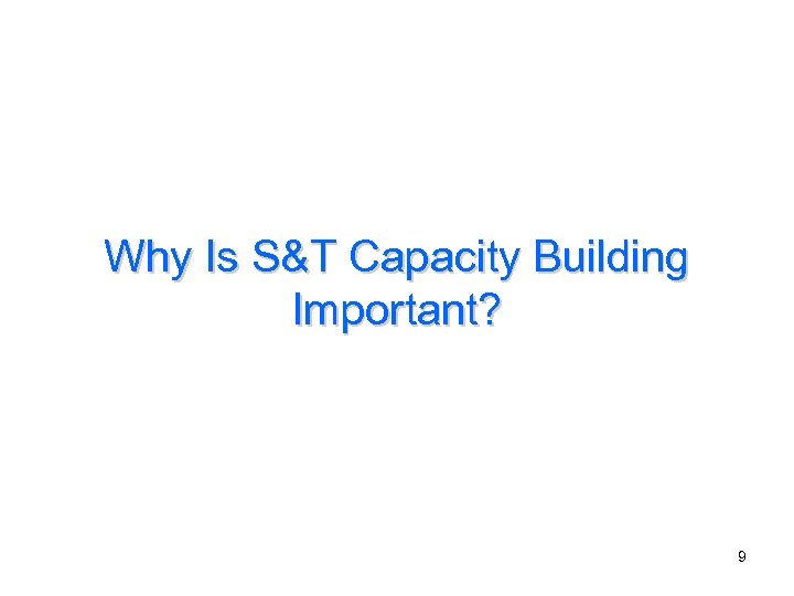 Why Is S&T Capacity Building Important? 9 