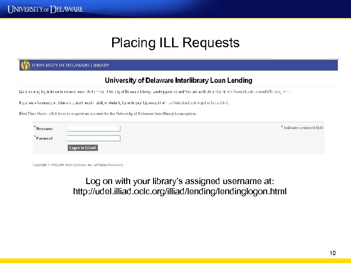 Placing ILL Requests Log on with your library’s assigned username at: http: //udel. illiad.