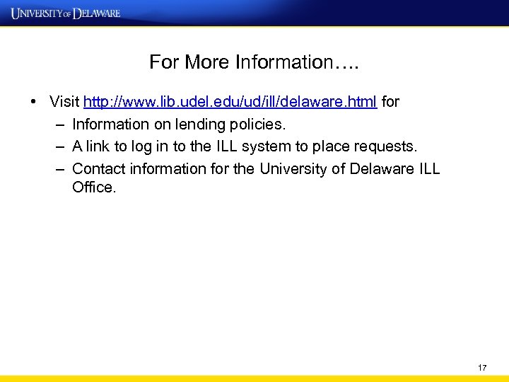 For More Information…. • Visit http: //www. lib. udel. edu/ud/ill/delaware. html for – Information