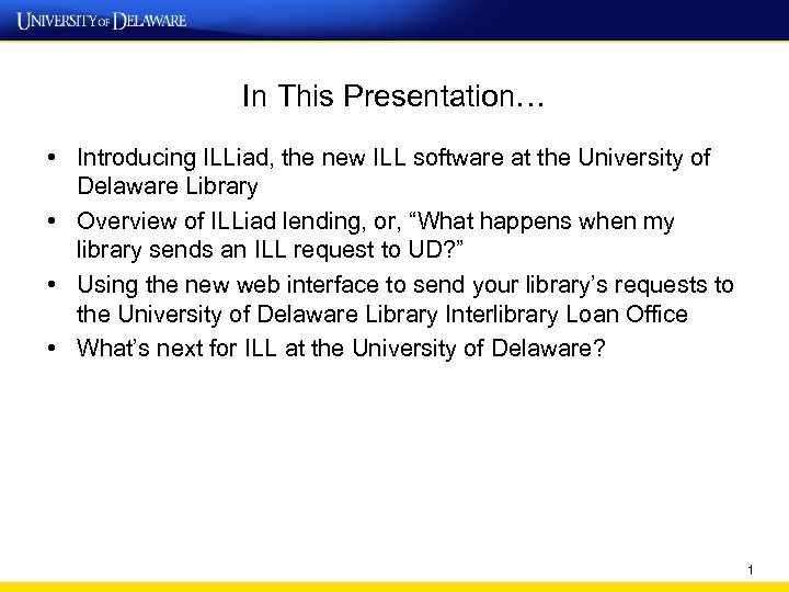In This Presentation… • Introducing ILLiad, the new ILL software at the University of