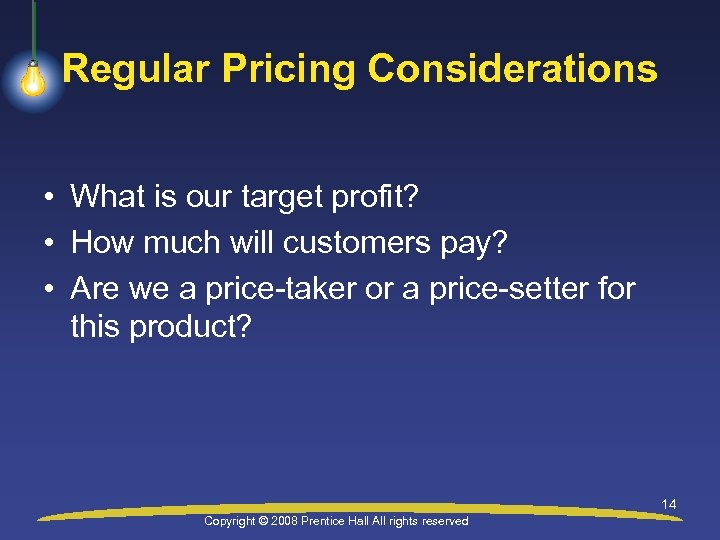 Regular Pricing Considerations • What is our target profit? • How much will customers