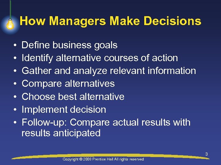 How Managers Make Decisions • • Define business goals Identify alternative courses of action