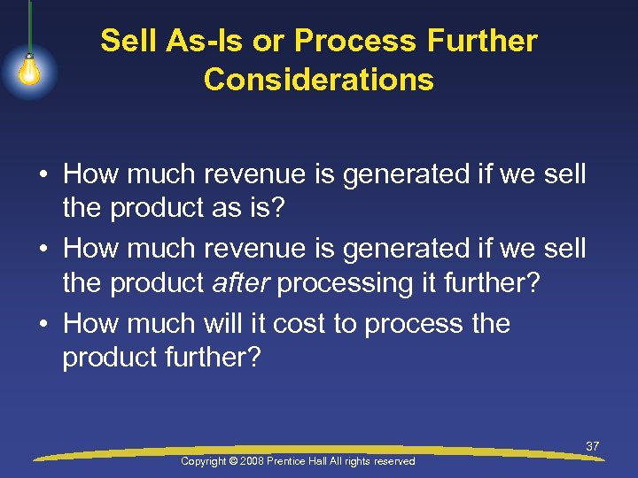 Sell As-Is or Process Further Considerations • How much revenue is generated if we