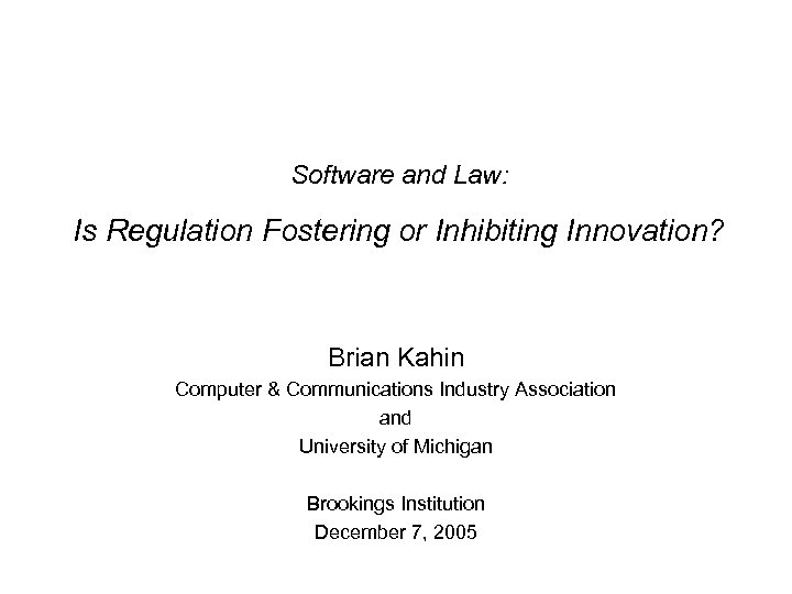 Software and Law: Is Regulation Fostering or Inhibiting Innovation? Brian Kahin Computer & Communications