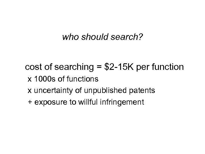 who should search? cost of searching = $2 -15 K per function x 1000