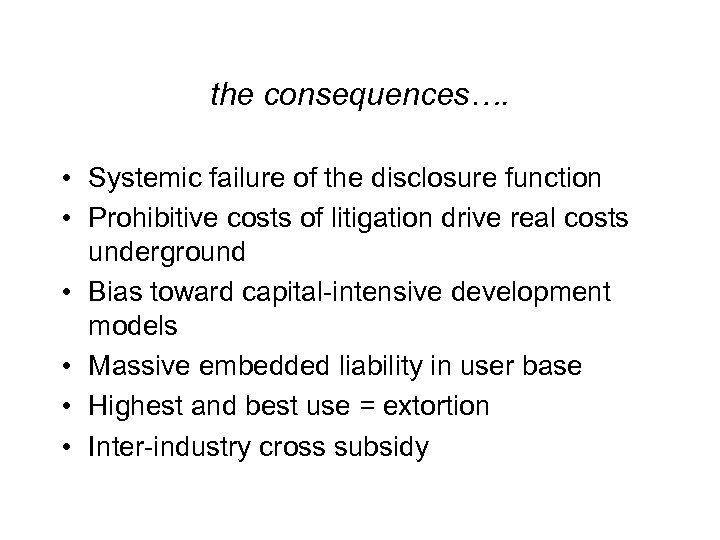 the consequences…. • Systemic failure of the disclosure function • Prohibitive costs of litigation