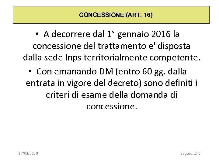 CONCESSIONE (ART. 16) • A decorrere dal 1° gennaio 2016 la concessione del trattamento