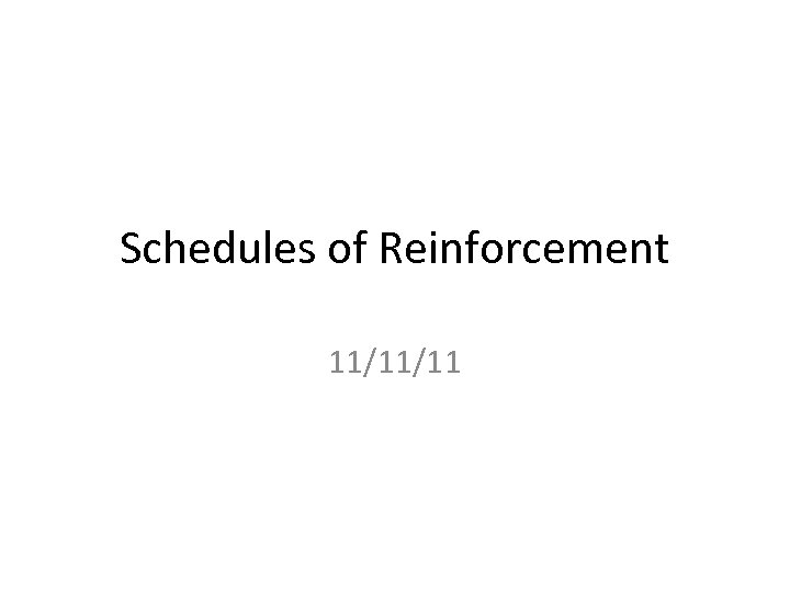 Schedules of Reinforcement 11/11/11 