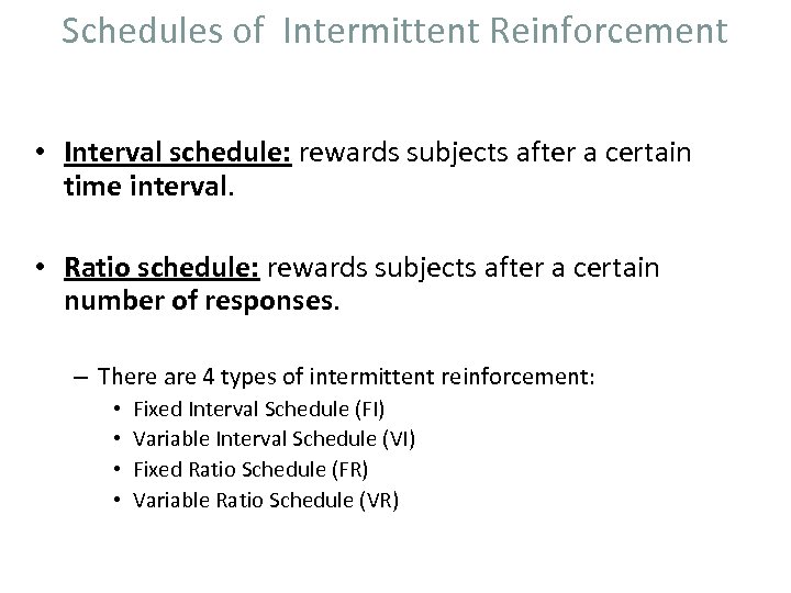 Schedules of Intermittent Reinforcement • Interval schedule: rewards subjects after a certain time interval.