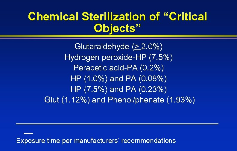 Chemical Sterilization of “Critical Objects” Glutaraldehyde (> 2. 0%) Hydrogen peroxide-HP (7. 5%) Peracetic