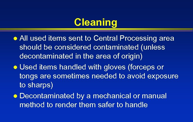 Cleaning All used items sent to Central Processing area should be considered contaminated (unless