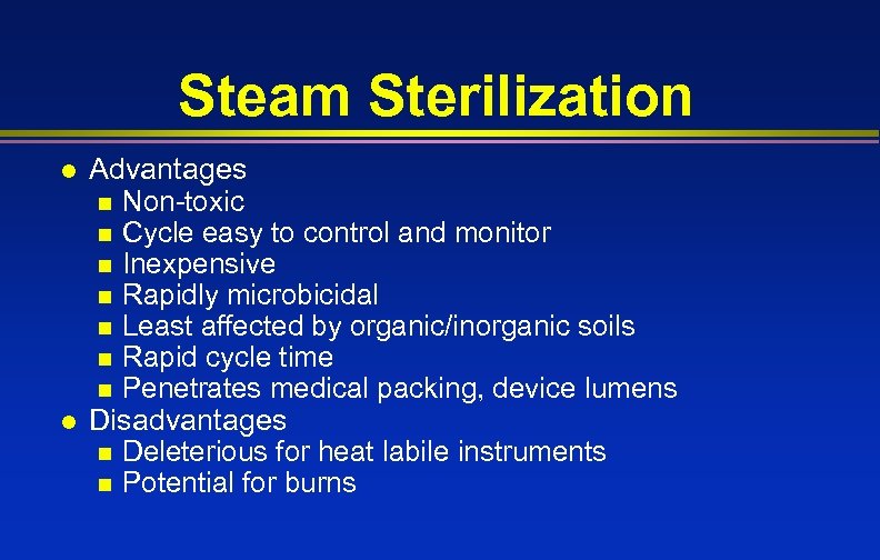 Steam Sterilization l l Advantages n Non-toxic n Cycle easy to control and monitor