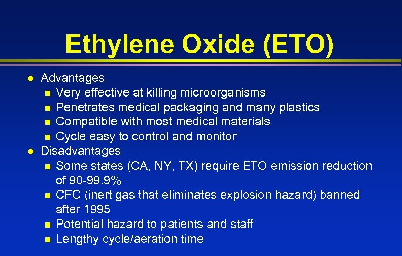 Ethylene Oxide (ETO) l l Advantages n Very effective at killing microorganisms n Penetrates