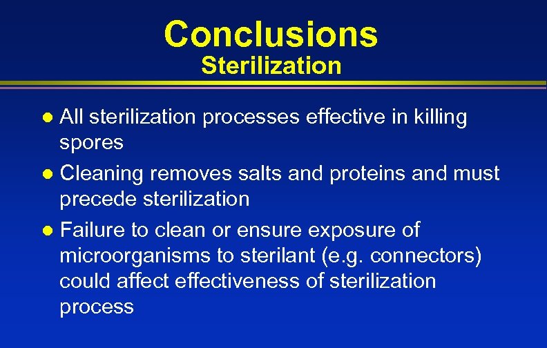 Conclusions Sterilization All sterilization processes effective in killing spores l Cleaning removes salts and