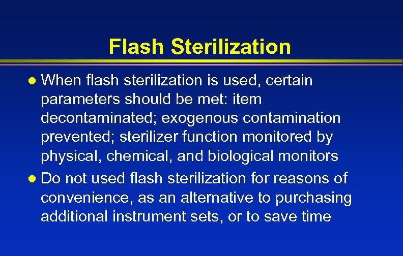 Flash Sterilization When flash sterilization is used, certain parameters should be met: item decontaminated;