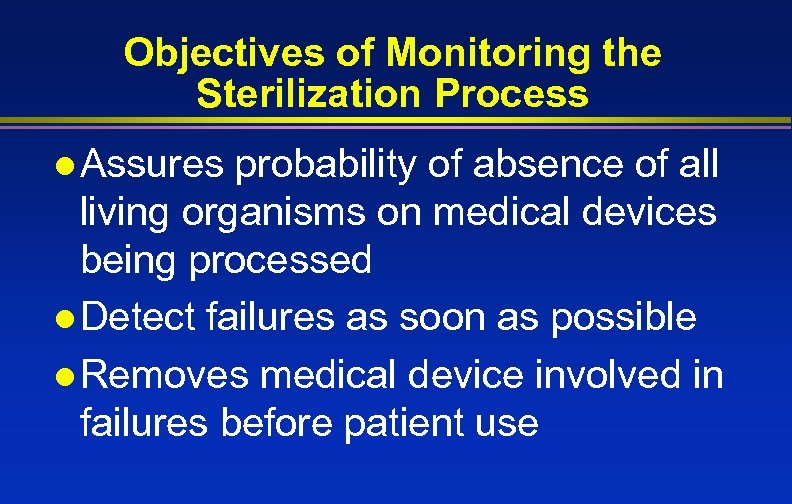 Objectives of Monitoring the Sterilization Process l Assures probability of absence of all living