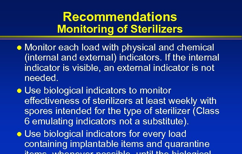 Recommendations Monitoring of Sterilizers Monitor each load with physical and chemical (internal and external)