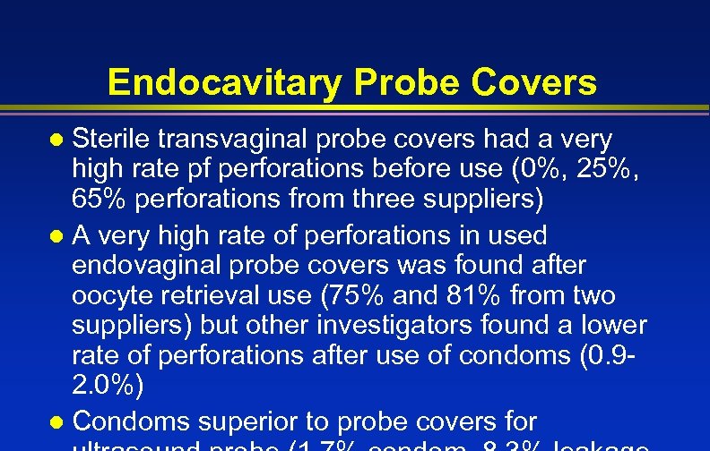 Endocavitary Probe Covers Sterile transvaginal probe covers had a very high rate pf perforations