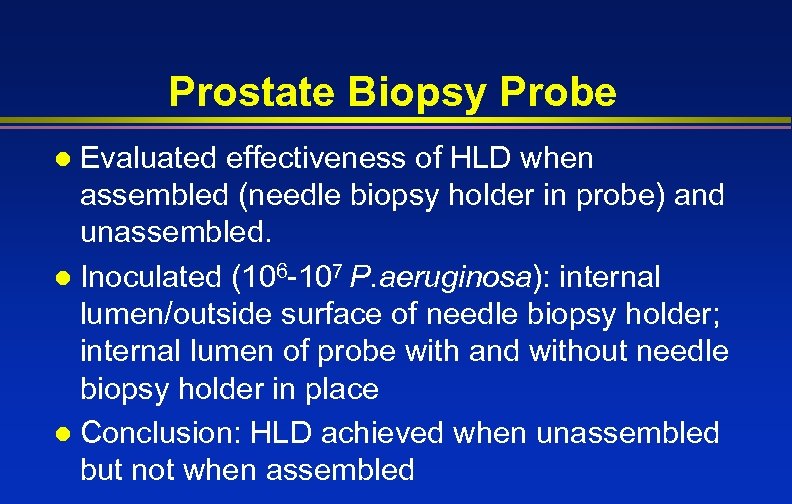 Prostate Biopsy Probe Evaluated effectiveness of HLD when assembled (needle biopsy holder in probe)