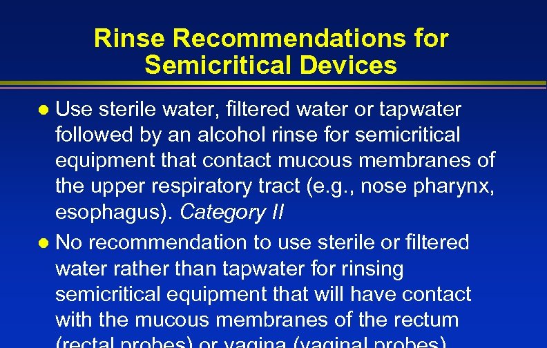 Rinse Recommendations for Semicritical Devices Use sterile water, filtered water or tapwater followed by