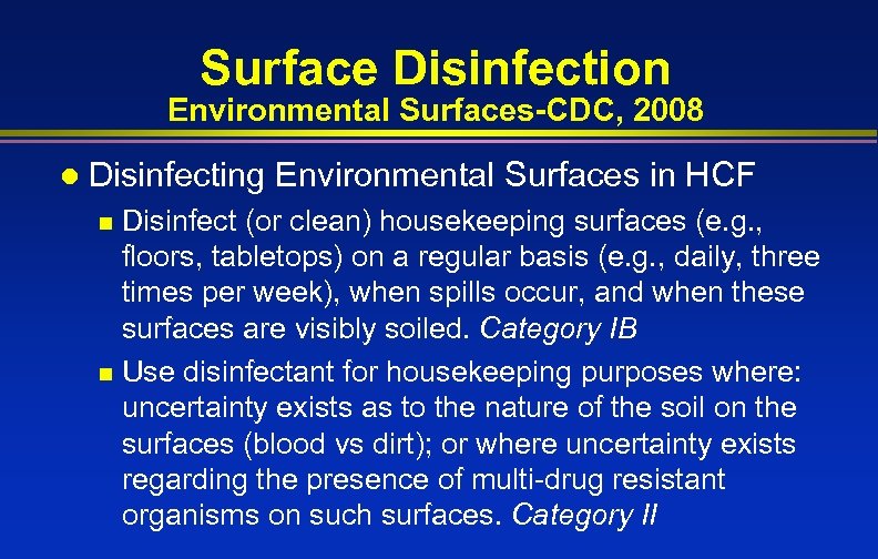 Surface Disinfection Environmental Surfaces-CDC, 2008 l Disinfecting Environmental Surfaces in HCF Disinfect (or clean)