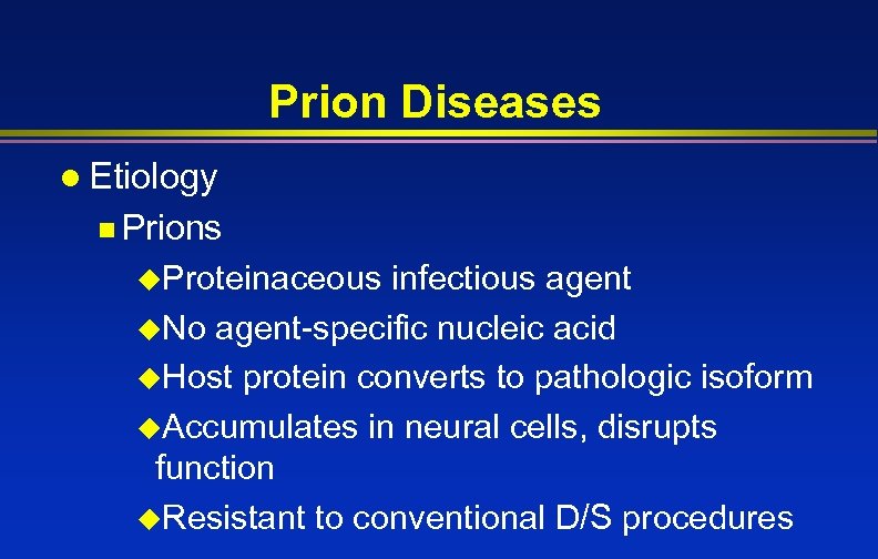 Prion Diseases l Etiology n Prions u. Proteinaceous infectious agent u. No agent-specific nucleic