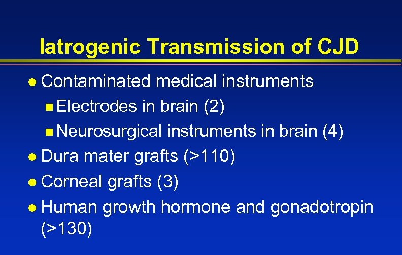 Iatrogenic Transmission of CJD l Contaminated medical instruments n Electrodes in brain (2) n