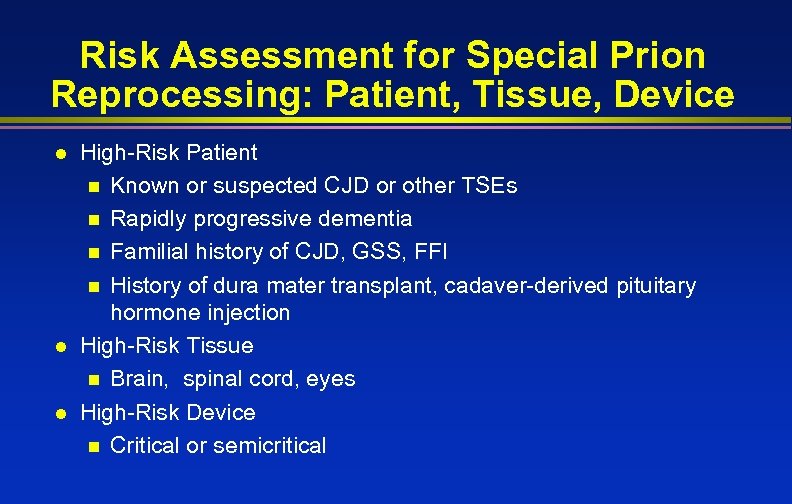 Risk Assessment for Special Prion Reprocessing: Patient, Tissue, Device l l l High-Risk Patient