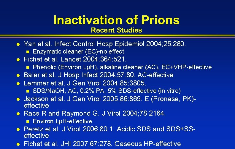 Inactivation of Prions Recent Studies l Yan et al. Infect Control Hosp Epidemiol 2004;