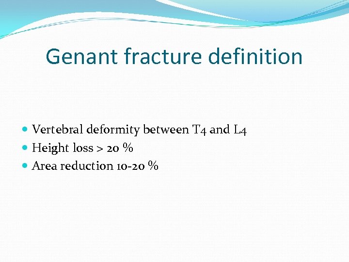 Genant fracture definition Vertebral deformity between T 4 and L 4 Height loss >