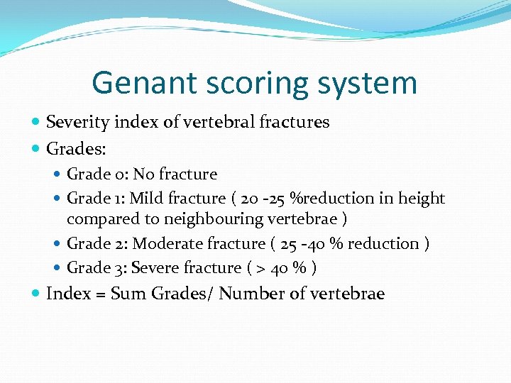 Genant scoring system Severity index of vertebral fractures Grades: Grade 0: No fracture Grade