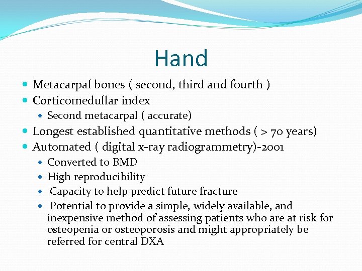 Hand Metacarpal bones ( second, third and fourth ) Corticomedullar index Second metacarpal (