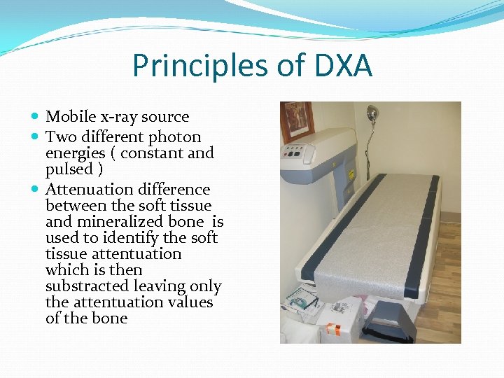 Principles of DXA Mobile x-ray source Two different photon energies ( constant and pulsed