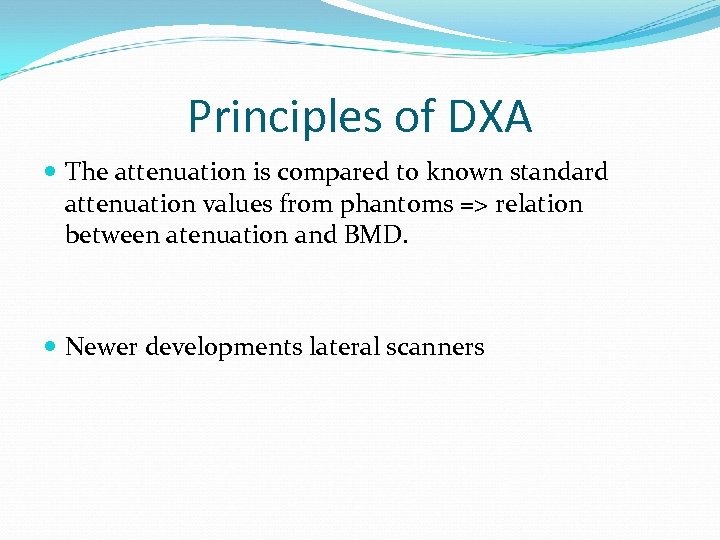 Principles of DXA The attenuation is compared to known standard attenuation values from phantoms