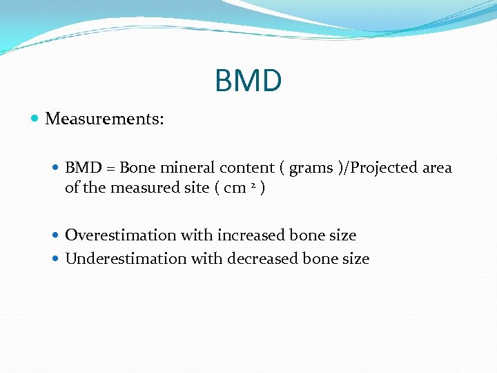 BMD Measurements: BMD = Bone mineral content ( grams )/Projected area of the measured