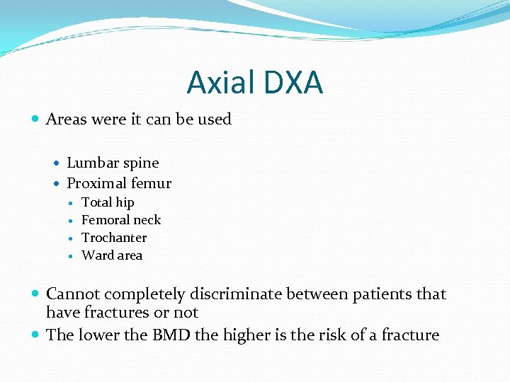 Axial DXA Areas were it can be used Lumbar spine Proximal femur Total hip