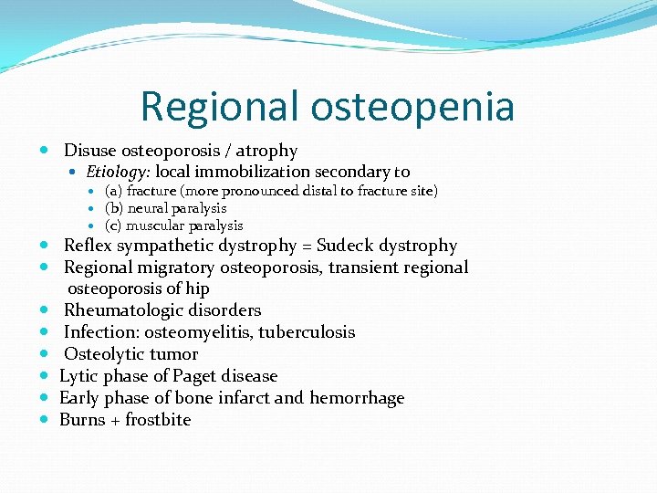 Regional osteopenia Disuse osteoporosis / atrophy Etiology: local immobilization secondary to (a) fracture (more